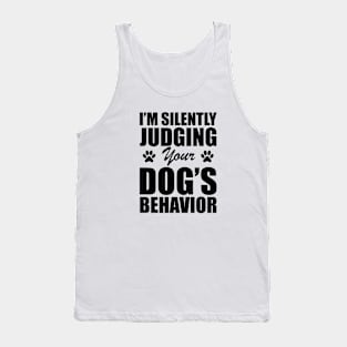 Dog - I'm silently judging your dog's behavior Tank Top